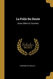 ksiazka tytu: La Folie Du Doute autor: Saulle Legrand Du