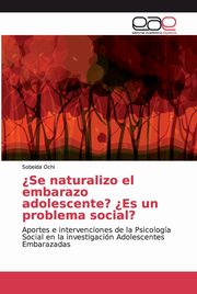 ksiazka tytu: ?Se naturalizo el embarazo adolescente? ?Es un problema social? autor: Ochi Sobeida