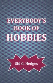 Everybody's Book of Hobbies, Hedges Sid G.