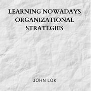 Learning Nowadays Organizational Strategies, LOK JOHN