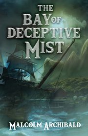 The Bay of Deceptive Mist, Archibald Malcolm