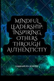 Mindful Leadership, Joseph Emmanuel