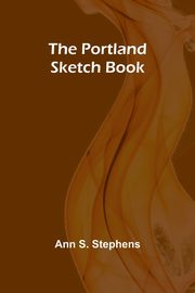 The Portland Sketch Book, S. Stephens Ann