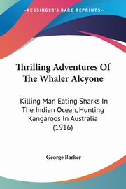 Thrilling Adventures Of The Whaler Alcyone, Barker George