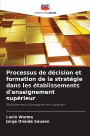 Processus de dcision et formation de la stratgie dans les tablissements d'enseignement suprieur, Worma Lucia
