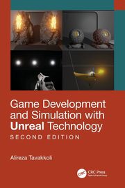 Game Development and Simulation with Unreal Technology, Second Edition, Tavakkoli Alireza