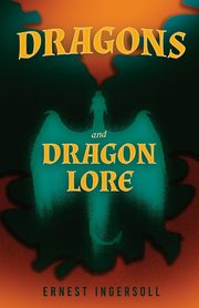 Dragons and Dragon Lore, Ingersoll Ernest