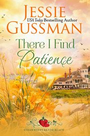 There I Find Patience (Strawberry Sands Beach Romance Book 8) (Strawberry Sands Beach Sweet Romance), Gussman Jessie