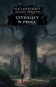 Czyhajcy w progu, Lovecraft H.P., Derleth August
