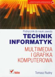Technik informatyk Multimedia i grafika komputerowa Podrcznik do nauki zawodu, Rudny Tomasz
