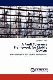 ksiazka tytu: A Fault Tolerance Framework for Mobile Devices autor: Singh Pushpendra