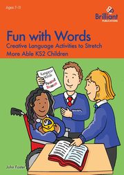 Fun with Words - Creative Language Activities to Stretch More Able KS2 Children, Foster John