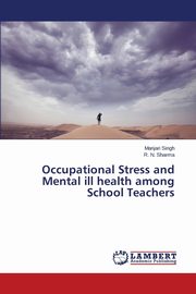 Occupational Stress and Mental ill health among School Teachers, Singh Manjari