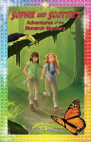 Sophie and Scottie's Adventures of the Monarch Mystery, Murray Cindy C