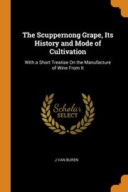ksiazka tytu: The Scuppernong Grape, Its History and Mode of Cultivation autor: Van Buren J