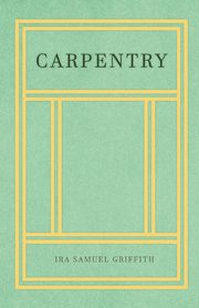 Carpentry, Griffith Ira Samuel