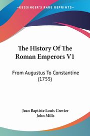 The History Of The Roman Emperors V1, Crevier Jean Baptiste Louis