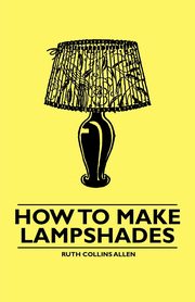 How to Make Lampshades, Allen Ruth Collins