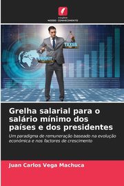 Grelha salarial para o salrio mnimo dos pases e dos presidentes, Vega Machuca Juan Carlos