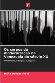 Os corpos da moderniza?o na Venezuela do sculo XX, Fraile Maria Dayana