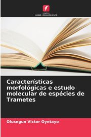 Caractersticas morfolgicas e estudo molecular de espcies de Trametes, Oyetayo Olusegun Victor