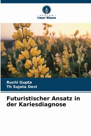 Futuristischer Ansatz in der Kariesdiagnose, Gupta Ruchi