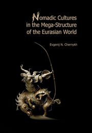 Nomadic Cultures in the Mega-Structure of the Eurasian World, Chernykh Evgenij N.