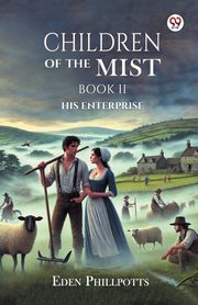 Children Of The Mist Book II His Enterprise, Phillpotts Eden