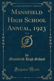 ksiazka tytu: Mansfield High School Annual, 1923, Vol. 16 (Classic Reprint) autor: School Mansfield High