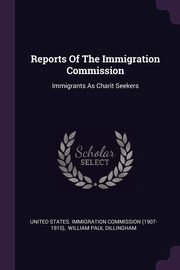 ksiazka tytu: Reports Of The Immigration Commission autor: United States. Immigration Commission (1