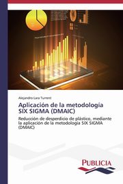 ksiazka tytu: Aplicacin de la metodologa SIX SIGMA (DMAIC) autor: Lara Turrent Alejandro