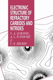 Electronic Structure of Refractory Carbides and Nitrides, Gubanov V. A.