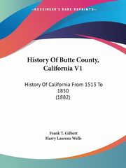 History Of Butte County, California V1, Gilbert Frank T.