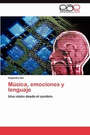 ksiazka tytu: Musica, Emociones y Lenguaje autor: Sel Alejandra