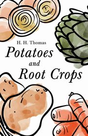 Potatoes and Root Crops, Thomas H. H.