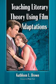 Teaching Literary Theory Using Film Adaptations, Brown Kathleen L.