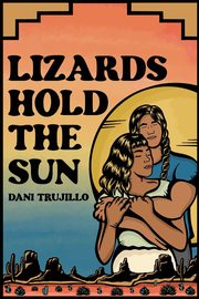 Lizards Hold the Sun, Trujillo Dani