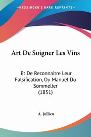 Art De Soigner Les Vins, Jullien A.