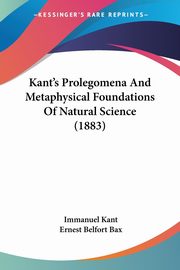 Kant's Prolegomena And Metaphysical Foundations Of Natural Science (1883), Kant Immanuel
