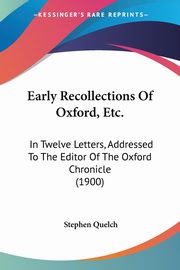 Early Recollections Of Oxford, Etc., Quelch Stephen