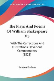 The Plays And Poems Of William Shakespeare V5, Malone Edmond
