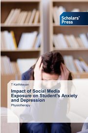 Impact of Social Media Exposure on Student's Anxiety and Depression, Karthikeyan T