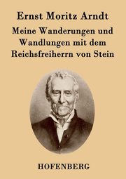 Meine Wanderungen und Wandlungen mit dem Reichsfreiherrn von Stein, Arndt Ernst Moritz