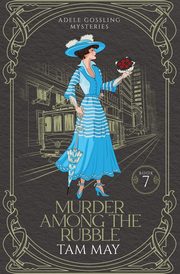 Murder Among The Rubble (Adele Gossling Mysteries, May Tam
