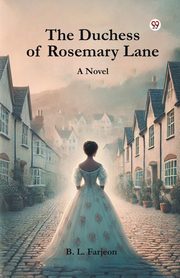 The Duchess of Rosemary Lane A Novel, Farjeon B. L.
