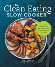 The Clean Eating Slow Cooker, Larsen Linda