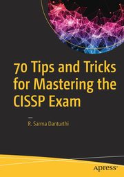 70 Tips and Tricks for Mastering the CISSP Exam, Danturthi R. Sarma