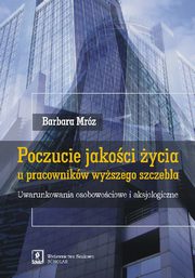 ksiazka tytu: Poczucie jakoci ycia u pracownikw wyszego szczebla autor: Mrz Barbara