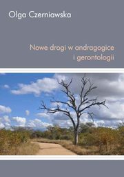 ksiazka tytu: Nowe drogi w andragogice i gerontologii autor: Czerniawska Olga