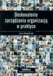 ksiazka tytu: Doskonalenie zarzdzania organizacj w praktyce autor: Kowalczyk Jerzy